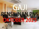 Gaji-pensiunan-PNS-terbaru-Oktober-2025.jpg