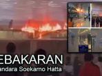 Kebakaran-di-Bandara-Soekarno-Hatta-dini-hari-Minggu-1-September-2024-Kolase-foto.jpg