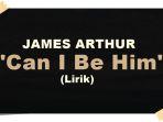 LAGU-Grafis-Lirik-Lagu-James-Arthur-Can-I-Be-Him.jpg