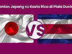 Link-Nonton-Jepang-vs-Kosta-Rika-di-Piala-Dunia-2022-Tayang-Malam-Ini-Pukul-1700-WIB.jpg