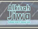 Lirik-Lagu-Alkisah-Jiwa-Fadhilah-Intan-Amsyar-Leee.jpg