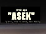 Lirik Lagu ASEK – DJ Desa feat. Rean Talamuda, Pace Nenong