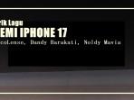 Lirik Lagu DEMI IPHONE 17 – CocoLense feat. Dandy Barakati, Noldy Mavia