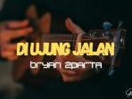 Lirik-Lagu-Di-Ujung-Jalan-Bryan-Zparta-Dangke-Foor-Waktu-yang-Pernah-Ada.jpg
