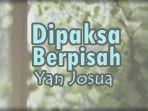 Lirik-Lagu-Dipaksa-Berpisah-Yan-Josua.jpg