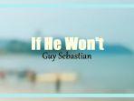 Lirik-Lagu-If-He-Will-Not-Guy-Sebastian.jpg