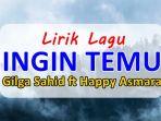 Lirik-Lagu-Ingin-Temu-Gilga-Sahid-feat-Happy-Asmara.jpg