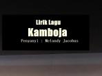 Lirik Lagu Kamboja – Melandy Jacobus, Tiap Malam Cari Acara Nya Hambak Hele Karja Nya Ada