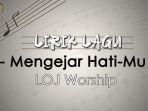 Lirik-Lagu-Mengejar-Hati-Mu-oleh-Loj-Worship.jpg