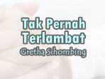Lirik-Lagu-Tak-Pernah-Terlambat-Gretha-Sihombing.jpg