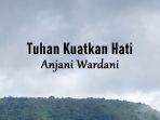 Lirik-Lagu-Tuhan-Kuatkan-Hati-Anjani-Wardani.jpg