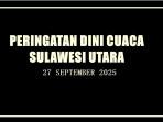 Peringatan Dini Cuaca Sulawesi Utara 27 September 2025, Cek Daftar Wilayah Berpotensi Hujan Lebat