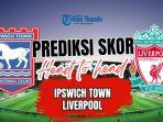 Prediksi-Skor-Head-to-head-dan-Susunan-Pemain-Ipswich-Town-vs-Liverpool-Duel-Era-Baru-Arne-Slot.jpg