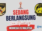 SEDANG-BERLANGSUNG-Live-Streaming-Timnas-Indonesia-vs-Malaysia.jpg