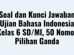 Soal-dan-Kunci-Jawaban-Ujian-Bahasa-Indonesia-Kelas-6-SDMI.jpg