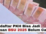 Terdaftar-PKH-Bisa-Jadi-Alasan-BSU-2025-Belum-Cair.jpg