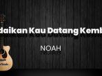 chord-andaikan-kau-datang-kembali-noah-kunci-gitar-dasar-dari-g-lirik-lagu-terlalu-indah.jpg