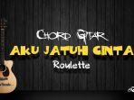 chord-gitar-aku-jatuh-cinta-roulette.jpg