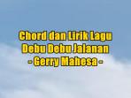 chord-gitar-dan-lirik-lagu-Debu-Debu-Jalanan-dinyanyikan-oleh-Gerry-Mahesa.jpg
