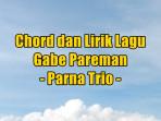 chord-gitar-dan-lirik-lagu-Gabe-Pareman-dinyanyikan-oleh-Parna-Trio.jpg