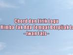 chord-gitar-dan-lirik-lagu-Isi-Rimba-Tak-Ada-Tempat-Berpijak-Lagi.jpg