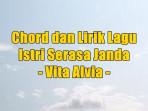 chord-gitar-dan-lirik-lagu-Istri-Serasa-Janda-yang-dinyanyikan-oleh-Vita-Alvia.jpg
