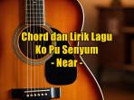 chord-gitar-dan-lirik-lagu-Ko-Pu-Senyum-yang-dinyanyikan-oleh-Near.jpg