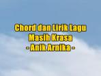 chord-gitar-dan-lirik-lagu-Masih-Krasa-yang-dinyanyikan-oleh-Anik-Arnika.jpg