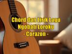chord-gitar-dan-lirik-lagu-Ngobati-Loroku-yang-dinyanyikan-oleh-Corazon.jpg