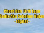 chord-gitar-dan-lirik-lagu-Sedia-Aku-Sebelum-Hujan-yang-dinyanyikan-oleh-Idgitaf.jpg