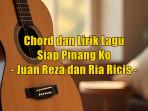 chord-gitar-dan-lirik-lagu-Siap-Pinang-Ko-dinyanyikan-oleh-Juan-Reza-dan-Ria-Ricis.jpg