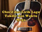 chord-gitar-dan-lirik-lagu-Takdir-dan-Waktu-dinyanyikan-oleh-Mega.jpg