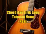 chord-gitar-dan-lirik-lagu-Tatapan-Nona-yang-dinyanyikan-oleh-Naki.jpg
