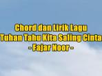 chord-gitar-dan-lirik-lagu-Tuhan-Tahu-Kita-Saling-Cinta-dinyanyikan-oleh-Fajar-Noor.jpg