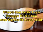 chord-gitar-dan-lirik-lagu-Tunggu-di-Ambon-Toton-Caribo-feat-Justy-Aldrin.jpg