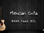 chord-gitar-dan-lirik-lagu-mencari-cinta-noah-feat-bcl.jpg