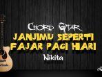 chord-gitar-janjimu-seperti-fajar-pagi-hari-nikita.jpg