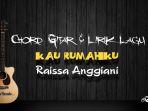 chord-gitar-lagu-kau-rumahku-raissa-anggiani.jpg