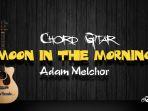 chord-gitar-moon-in-the-morning-adam-melchor.jpg