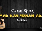chord-gitar-tak-kan-pernah-ada-geisha.jpg