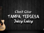 chord-gitar-tanpa-tergesa-juicy-luicy.jpg