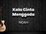 chord-kala-cinta-menggoda-noah-kunci-gitar-dasar-c-lirik-lagu-sejak-jumpa-kita-pertama.jpg