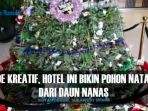 ide-kreatif-hotel-ini-bikinpohon-natal-dari-daun-nanas_20161206_164330.jpg