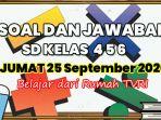 kunci-jawaban-soal-materi-siswa-sd-kelas-4-6-jumat-25-september-2020.jpg