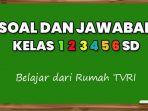soal-dan-jawaban-tvri-sd-kelas-1-3-dan-kelas-4-6-hari-jumat-13-november-2020.jpg