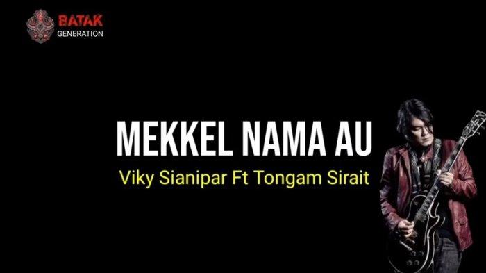 Arti Lirik Lagu Batak Mekkel Na Ma Au Dipopulerkan Viky Sianipar ft Tongam Sirait