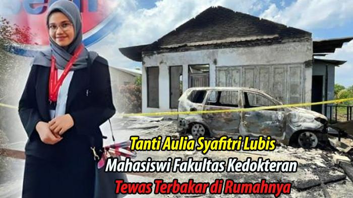 TRAGIS KEMATIAN Mahasiswi Kedokteran Tanti Aulia Syafitri Lubis Ditemukan Tewas Terbakar di Rumahnya