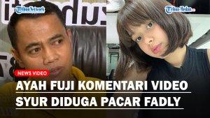 Ayah-Fuji-Komentari-Video-Syur-Diduga-Pacar-sang-Anak-Fadly-Faisal.jpg