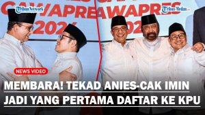 MEMBARA-Duet-Anies-Cak-Imin-Bertekad-Daftar-Pertama-ke-KPU-Seluruh-Berkas-Sudah-Disiapkan.jpg
