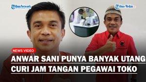 Punya-Banyak-Utang-Segini-Harta-Anggota-DPRD-Sumut-Anwar-Sani-Maling-Jam-Karyawan-Toko.jpg